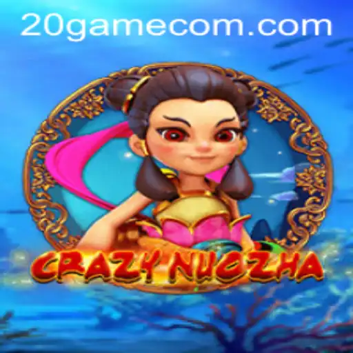 CrazyNuoZha: Mergulhe na Aventura do 20.GAME